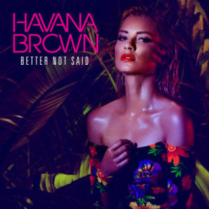 ดาวน์โหลดและฟังเพลง Better Not Said (Timmy Trumpet Remix) พร้อมเนื้อเพลงจาก Havana Brown