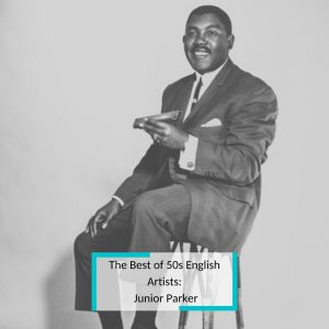 Junior Parker的專輯The Best of 50s English Artists: Junior Parker