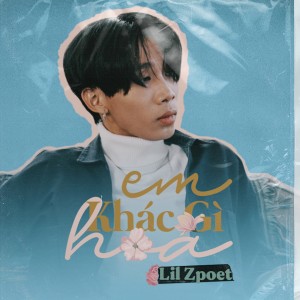 收聽Lil Zpoet的Em Khác Gì Hoa歌詞歌曲