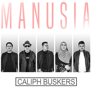 收聽Caliph Buskers的Manusia歌詞歌曲
