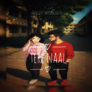 收聽BEZY WORLD的Tere Naal歌詞歌曲