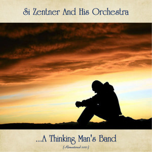 Album ...A Thinking Man's Band (Remastered 2021) from Si Zentner and his Orchestra