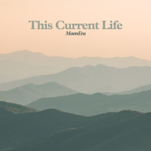 Listen to This Current Life song with lyrics from MoonEra