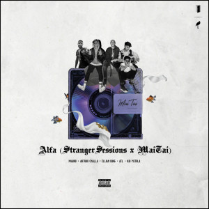 Album Alfa (Stranger Sessions x MaiTai) (Explicit) from Maitai