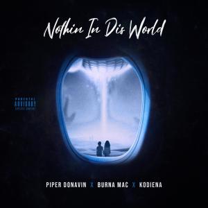 收聽Burna Mac的Nothin In Dis World (feat. Piper Donavin & Kodiena) (Explicit)歌詞歌曲