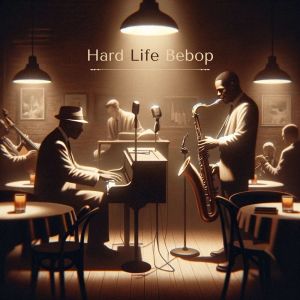 Restaurant Jazz Music Collection的專輯Hard Life Bebop (Midnight Tales in Jazzy Minds)