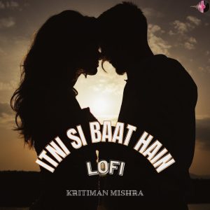 Kritiman Mishra的专辑Itni Si Baat Hain LoFi