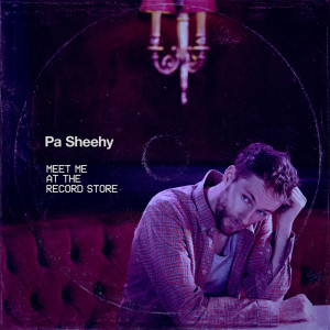 Listen to Meet Me At The Record Store song with lyrics from Pa Sheehy