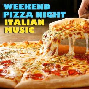 Various Aritsts的專輯Weekend Pizza Night Italian Music