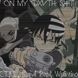 收聽ST33L的ON MY DXVTH SH!T (feat. Kandi Bard & Wulintino) (Explicit)歌詞歌曲