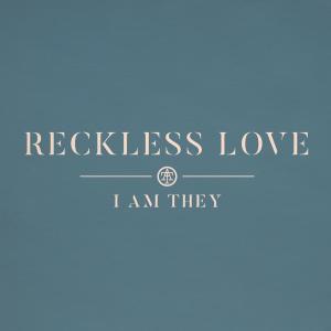 收聽I Am They的Reckless Love歌詞歌曲