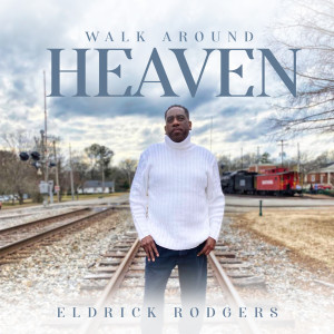 Listen to Walk Around Heaven song with lyrics from Eldrick Rodgers