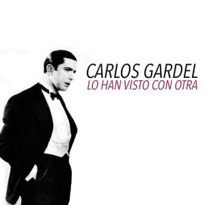 Carlos Gardel的專輯Lo Han Visto Con Otra