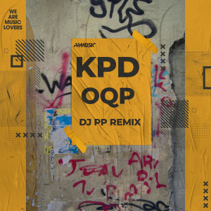 ดาวน์โหลดและฟังเพลง OQP (DJ PP Remix) พร้อมเนื้อเพลงจาก KPD