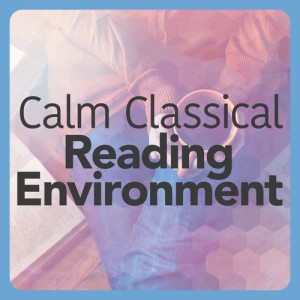 อัลบัม Calm Classical Reading Environment ศิลปิน Calm Music for Studying