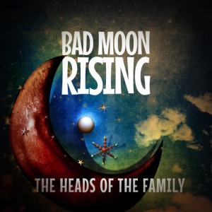 ดาวน์โหลดและฟังเพลง Bad Moon Rising พร้อมเนื้อเพลงจาก The Heads Of The Family