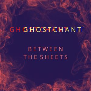 GhostChant的專輯Between The Sheets