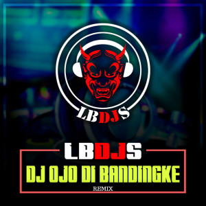 收聽LBDJS的Dj Ojo Di Bandingke (Remix)歌詞歌曲