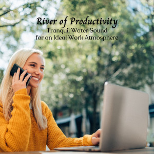 Work from Home Playlist的专辑River of Productivity: Tranquil Water Sound for an Ideal Work Atmosphere