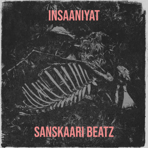 Listen to Insaaniyat (Explicit) song with lyrics from Sanskaari Beatz