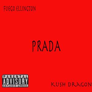 Listen to Prada (feat. Kush Dragon) (Explicit) song with lyrics from Fuego Ellington