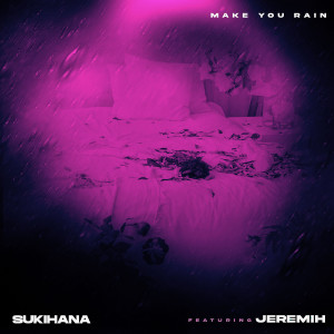 收聽Sukihana的Make U Rain (Explicit)歌詞歌曲