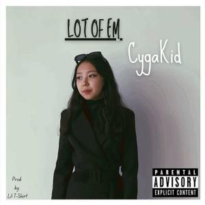 ดาวน์โหลดและฟังเพลง Lot of Em (Explicit) พร้อมเนื้อเพลงจาก CygaKid