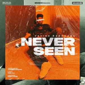 ดาวน์โหลดและฟังเพลง Never Seen พร้อมเนื้อเพลงจาก Kevish Randhawa
