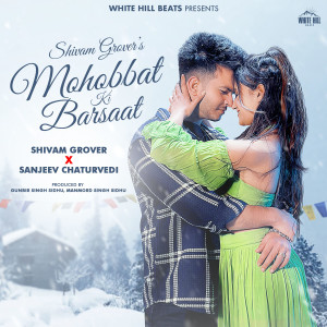 Listen to Mohobbat Ki Barsaat song with lyrics from Shivam Grover