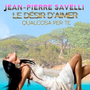 Jean Pierre Savelli的专辑Le désir d'aimer / Qualcosa per te