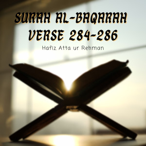 Dengarkan Surah Al-Baqarah Verse 284-286 lagu dari Hafiz Atta Ur Rehman dengan lirik