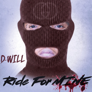 Dengarkan lagu Ride for Mine (Explicit) nyanyian Muzik D-Will dengan lirik