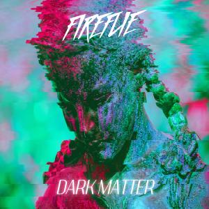 Fireflie的專輯Dark Matter