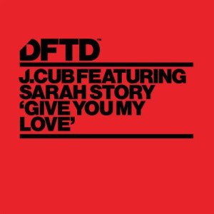 ดาวน์โหลดและฟังเพลง Give You My Love (feat. Sarah Story) [J.Cub's Deep Dub Mix] (J.Cub's Deep Dub Mix) พร้อมเนื้อเพลงจาก J-CUB