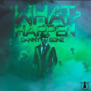 ดาวน์โหลดและฟังเพลง What Happen? พร้อมเนื้อเพลงจาก Danny Gonz