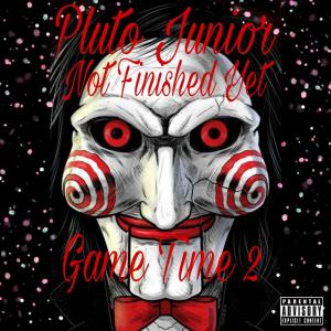 Pluto Junior的專輯Game Time 2 (Not Finished Yet) [Explicit]