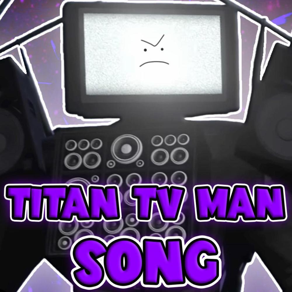 TITAN TV MAN SONG