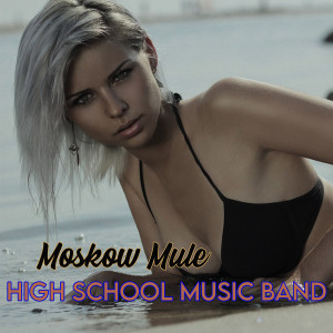 收聽High School Music Band的Moscow Mule歌詞歌曲