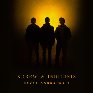 ดาวน์โหลดและฟังเพลง Never Gonna Wait พร้อมเนื้อเพลงจาก KDrew