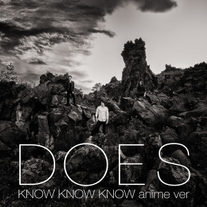 收聽DOES的KNOW KNOW KNOW [Anime Version]歌詞歌曲