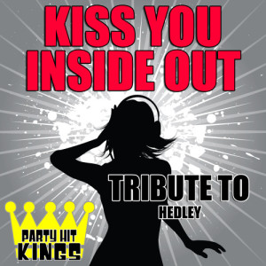ดาวน์โหลดและฟังเพลง Kiss You Inside Out (Tribute to Hedley) พร้อมเนื้อเพลงจาก Party Hit Kings