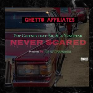 收聽Pop Goffney的NEVER SCARED (feat. BIG B., YUNGSTAR & BCOFNECRONAM) (Explicit)歌詞歌曲