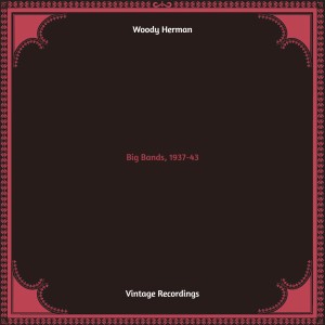 Woody Herman的專輯Big Bands, 1937-43 (Hq remastered)
