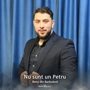 Nu sunt un Petru dari Beny din Barbulesti