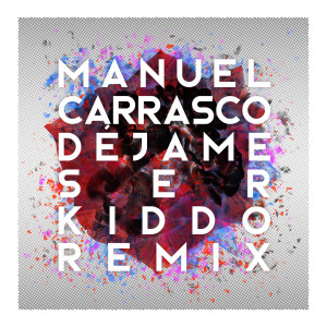 ดาวน์โหลดและฟังเพลง Déjame Ser (Kiddo Remix) พร้อมเนื้อเพลงจาก Manuel Carrasco