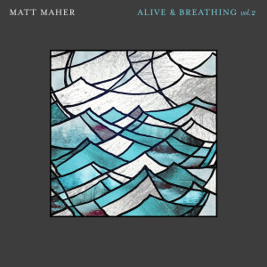 收聽Matt Maher的Alive & Breathing歌詞歌曲