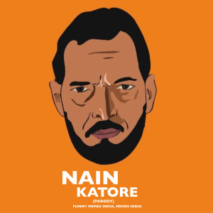Listen to Nain Katore (Parody) song with lyrics from Funny Memes India
