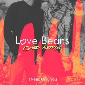 Love Beans的專輯I Need Only You (Chez Remix)