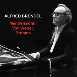 Album Alfred Brendel - Mendelssohn, Von Weber, Brahms from Alfred Brendel