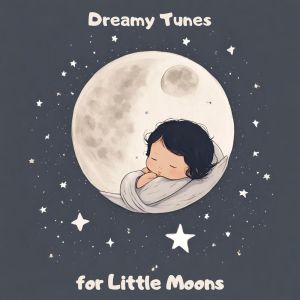 Dreamy Tunes for Little Moons (Lullabies of Stardust Slumber) dari Baby Songs Academy